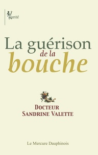 Sandrine Valette - La guérison de la bouche - De la souffrance de l'amour.