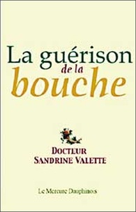Sandrine Valette - La guérison de la bouche - De la souffrance de l'amour.