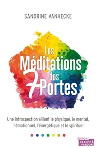 Sandrine Vanhecke - Les Méditations des 7 portes - Une introspection alliant le psychique, le mental, l'émotionnel, l'énergétique et le spirituel.
