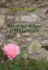 Sandrine Weislinger et Igor Weislinger - Sautez le mur ! - Histoires et nouvelles.