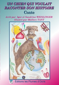 Sandrine Weislinger et Igor Weislinger - Un chien qui voulait raconter son histoire.
