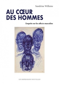 Sandrine Willems - Au coeur des hommes - Enquête sur les affects masculins.