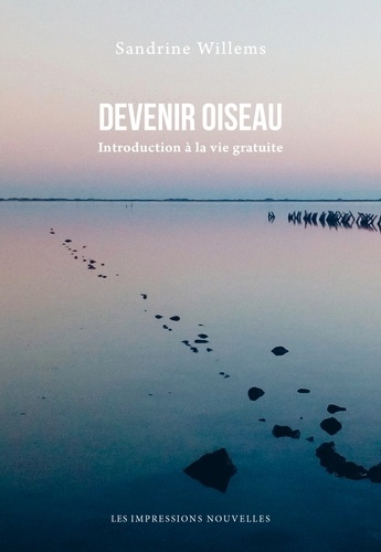 Devenir oiseau. Introduction à la vie gratuite