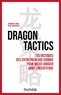Sandrine Zerbib et Aldo Spaanjaars - Dragon tactics - Les tactiques des entrepreneurs chinois pour mieux diriger dans l'incertitude.