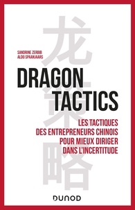 Téléchargement gratuit best sellers book Dragon tactics  - Les tactiques des entrepreneurs chinois pour mieux diriger dans l'incertitude 9782100842766 par Sandrine Zerbib, Aldo Spaanjaars, Michel Bessières (French Edition)