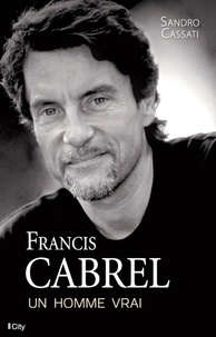 Sandro Cassati - Francis Cabrel, un homme vrai.