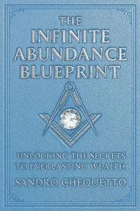 The Infinite Abundance Blueprint Unlocking the Secrets to Everlasting Wealth