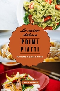  Sandro Malerba - Primi Piatti. 50 Ricette di Pasta e di Riso - La Cucina Italiana, #1.