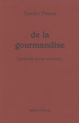 Sandro Penna - De la gourmandise [poèmes poste restante - Edition bilingue français-italien.