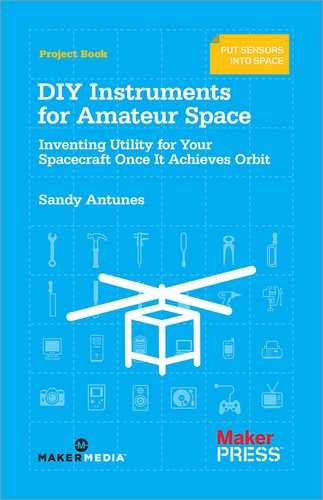 Sandy Antunes - DIY Instruments for Amateur Space - Inventing Utility for Your Spacecraft Once It Achieves Orbit.