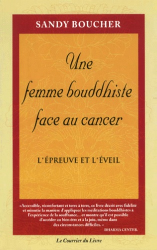 Sandy Boucher - Une Femme Bouddhiste Face Au Cancer. L'Epreuve Et L'Eveil.
