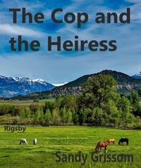  Sandy Grissom - The Cop and the Heiress - Rigsby, #2.