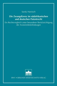 Die Zwangslizenz im südafrikanischen und deutschen Patentrecht