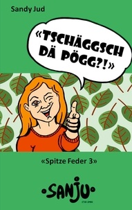 Sandy Jud - Tschäggsch dä Pögg?! - Spitze Feder 3.