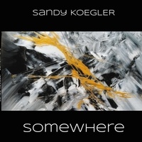 Sandy Koegler - Somewhere.