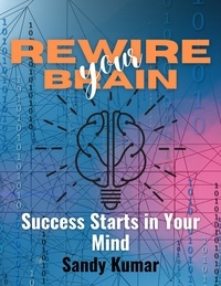  Sandy Kumar - Rewire Your Brain Success Starts in Your Mind.