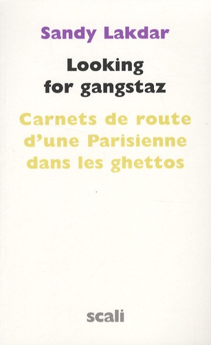 Sandy Lakdar - Looking for gangstaz - Carnets de route d'une Parisienne dans les ghettos.