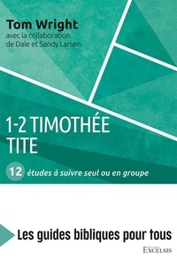 Sandy Larsen et Dale Larsen - 1-2 Timothée, Tite - 12 études à suivre seul ou en groupe.