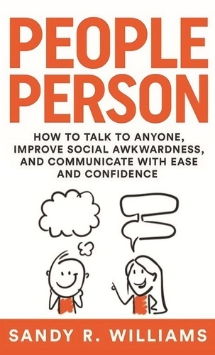  Sandy R. Williams - People Person: How to Talk to Anyone, Improve Social Awkwardness, and Communicate With Ease and Confidence.