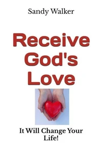 Receive God's Love - It Will Change Your Life!