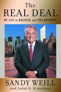 Sandy Weill et Judah S. Kraushaar - The Real Deal - My Life in Business and Philanthropy.