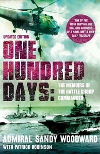 Sandy Woodward - One Hundred Days. The Memoirs Of The Falklands Battle Group Commander.