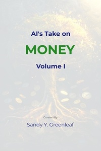  Sandy Y. Greenleaf - AI's Take on Money, Volume I - AI's Take on Money, #1.