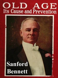 Old Age, Its Cause and Prevention: The Story of an Old Body and Face Made Young