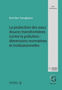 La protection des eaux douces transfrontières contre la pollution : dimensions normatives et institutionnelles