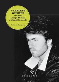 Careless Whisper. Comment George Michael a changé le monde