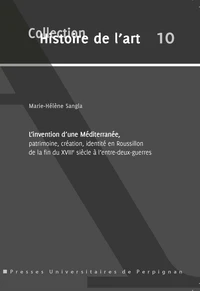 L'invention d'une Méditerranée, patrimoine, création, identité en Roussillon de la fin du XVIIIe siècle à l'entre-deux-guerres
