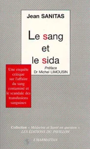 LE SANG ET LE SIDA. Une enquête critique sur l'affaire du sang contaminé et le scandale des transfusions sanguines