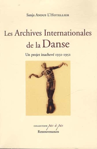 Sanja Andus L'Hotellier - Les Archives Internationales de la Danse - Un projet inachevé (1931-1952).