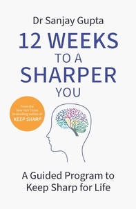 Sanjay Gupta - 12 Weeks to a Sharper You - A Guided Program to Keep Sharp for Life.