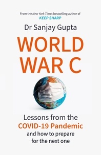 Sanjay Gupta - World War C - Lessons from the COVID-19 Pandemic and How to Prepare for the Next One.