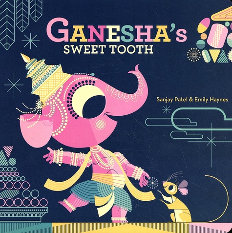 Sanjay Patel et Emily Haynes - Ganesha's Sweet Tooth.