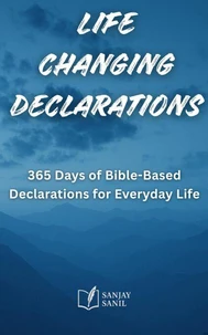 Life Changing Declarations- 365 Days of Speaking God's Truth Over Every Area of Life