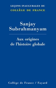 Sanjay Subrahmanyam - Aux origines de l'histoire globale.