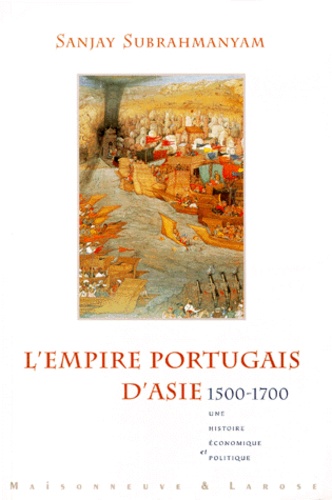 Sanjay Subrahmanyam - L'EMPIRE PORTUGAIS D'ASIE 1500-1700. - Histoire économique et politique.