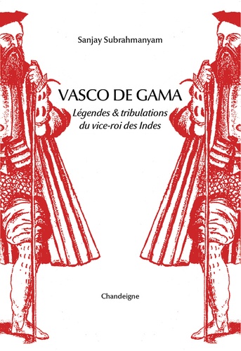 Vasco de Gama. Légendes & tribulations du vice-roi des Indes