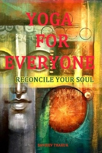  sanjeev thakur - Yoga For Everyone - Reconcile Your Soul.