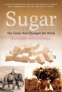Sanjida O'Connell - Sugar - The Grass that Changed the World.