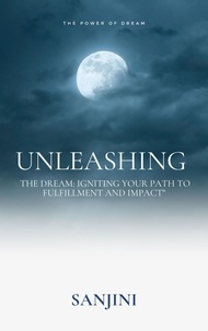  Sanjini - "Unleashing the Dream: Igniting Your Path to Fulfillment and Impact".
