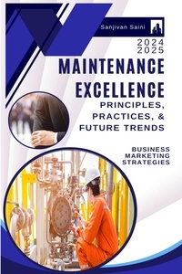  SANJIVAN SAINI - Maintenance Excellence: Principles, Practices, and Future Trends.