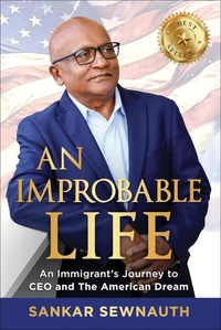 An Improbable Life: An Immigrant’s Journey to CEO and the American Dream