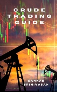 Téléchargements de livres électroniques gratuits pour pdf Crude Trading Guide par Sankar Srinivasan
