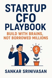 Startup CFO Playbook: Build with Brains, Not Borrowed Millions