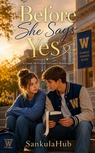 Before She Says Yes: A Clean YA Friends-to-Lovers Romance