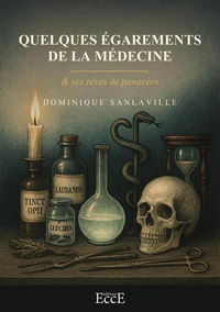 Quelques égarements de la médecine & ses rêves de panacées