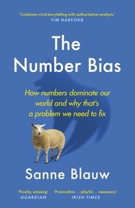 Sanne Blauw et Suzanne Heukensfeldt Jansen - The Number Bias - How numbers dominate our world and why that's a problem we need to fix.